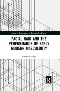 Facial Hair and the Performance of Early Modern Masculinity