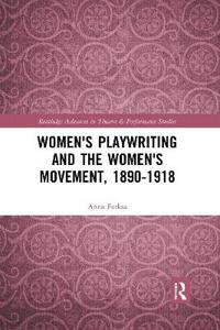 Women's Playwriting and the Women's Movement, 1890-1918