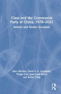 Bokomslag för "Class and the Communist Party of China, 1978-2021"