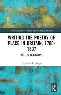 Bokomslag for "Writing the Poetry of Place in Britain, 1700–1807"