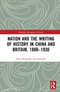 Bokomslag for "Nation and the Writing of History in China and Britain, 1880–1930"