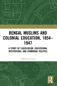 Bokomslag för "Bengal Muslims and Colonial Education, 1854–1947"