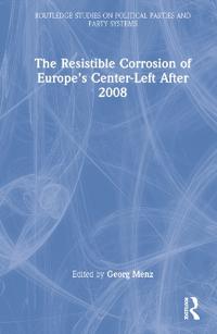 Bokomslag for "The Resistible Corrosion of Europe’s Center-Left After 2008"
