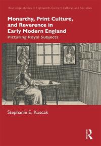 Monarchy, Print Culture, and Reverence in Early Modern England