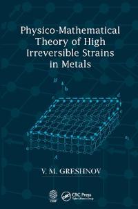 Bokomslag för "Physico-Mathematical Theory of High Irreversible Strains in Metals"