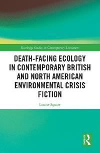 Kirjan kansi "Death-Facing Ecology in Contemporary British and North American Environmental Crisis Fiction"