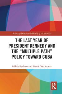 Bokomslag for "The Last Year of President Kennedy and the "Multiple Path" Policy Toward Cuba"