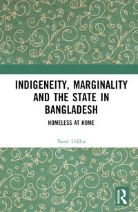 Indigeneity, Marginality and the State in Bangladesh