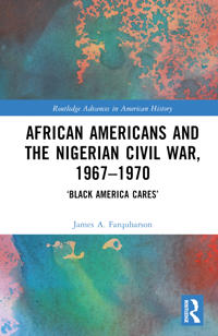 Bokomslag för "African Americans and the Nigerian Civil War, 1967–1970"