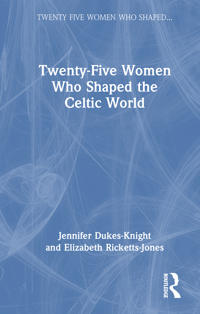 Twenty-Five Women Who Shaped the Celtic World