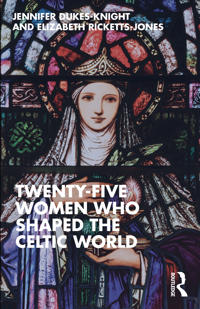 Twenty-Five Women Who Shaped the Celtic World
