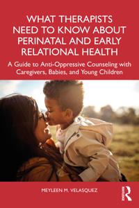 Bokomslag för "What Therapists Need to Know About Perinatal and Early Relational Health"