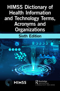 HIMSS Dictionary of Health Information and Technology Terms, Acronyms, and Organizations