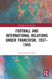 Football and International Relations under Francoism, 1937–1975