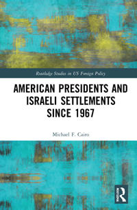 Bokomslag för "American Presidents and Israeli Settlements since 1967"