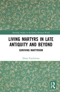Kirjan kansi "Living Martyrs in Late Antiquity and Beyond"