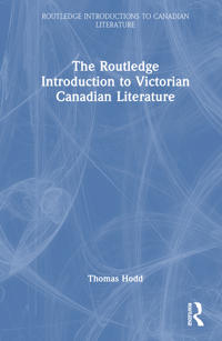 The Routledge Introduction to Victorian Canadian Literature