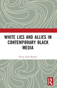 Kirjan kansi "White Lies and Allies in Contemporary Black Media"