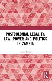 Bokomslag för "Postcolonial Legality: Law, Power and Politics in Zambia"
