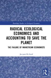 Radical Ecological Economics and Accounting to Save the Planet