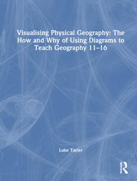 Visualising Physical Geography: The How and Why of Using Diagrams to Teach Geography 11–16