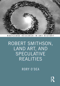 Bokomslag for "Robert Smithson, Land Art, and Speculative Realities"