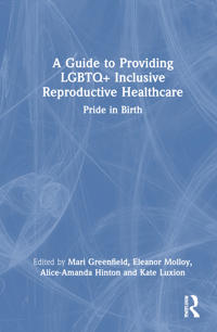 Bokomslag för "A Guide to Providing LGBTQ+ Inclusive Reproductive Health Care"