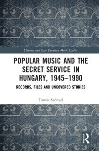 Popular Music and the Secret Service in Hungary, 1945–1990