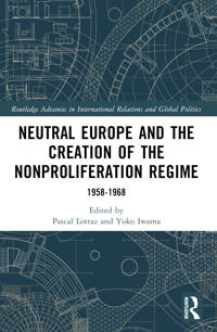 Bokomslag för "Neutral Europe and the Creation of the Nonproliferation Regime"
