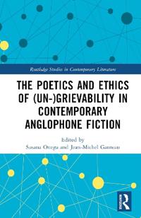 The Poetics and Ethics of (Un-)Grievability in Contemporary Anglophone Fiction