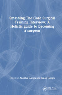 Smashing The Core Surgical Training Interview: A Holistic guide to becoming a surgeon