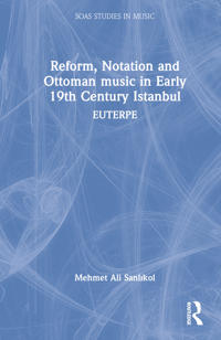 Reform, Notation and Ottoman music in Early 19th Century Istanbul
