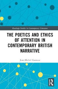 The Poetics and Ethics of Attention in Contemporary British Narrative