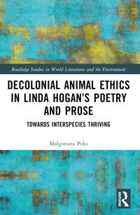 Bokomslag för "Decolonial Animal Ethics in Linda Hogan’s Poetry and Prose"
