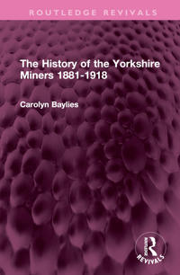 Bokomslag för "The History of the Yorkshire Miners 1881-1918"