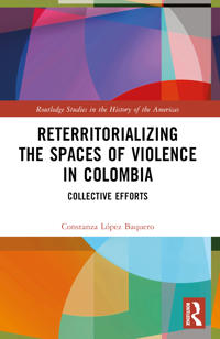 Bokomslag för "Reterritorializing the Spaces of Violence in Colombia"