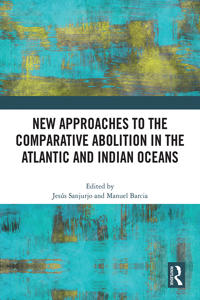 Kirjan kansi "New Approaches to the Comparative Abolition in the Atlantic and Indian Oceans"