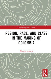 Bokomslag för "Region, Race, and Class in the Making of Colombia"