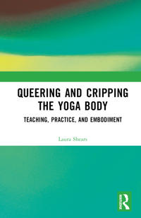 Queering and Cripping the “Yoga Body”
