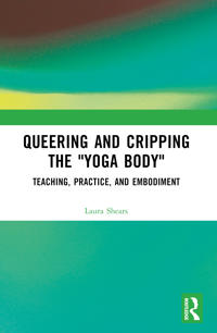 Bokomslag för "Queering and Cripping the “Yoga Body”"