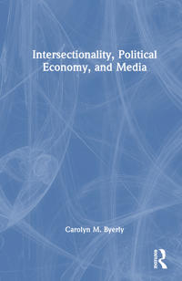 Intersectionality, Political Economy, and Media
