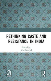 Rethinking Caste and Resistance in India