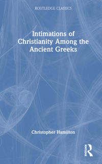 Bokomslag för "Intimations of Christianity Among the Ancient Greeks"