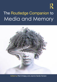 The Routledge Companion to Media and Memory