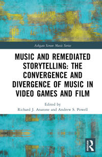 Music and Remediated Storytelling: The Convergence and Divergence of Music in Video Games and Film