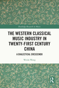 The Western Classical Music Industry in Twenty-First Century China