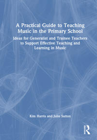 A Practical Guide to Teaching Music in the Primary School