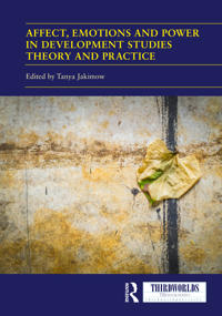 Affect, Emotions and Power in Development Studies Theory and Practice