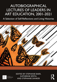 Bokomslag för "Autobiographical Lectures of Leaders in Art Education, 2001–2021"