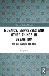 Mosaics, Empresses and Other Things in Byzantium